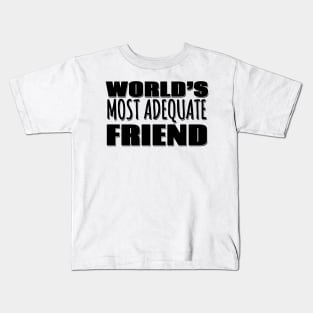 World's Most Adequate Friend Kids T-Shirt
